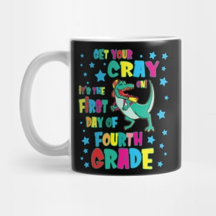 Dinosaur Get Your Cray On It's The First Day Of Fourth Grade Mug